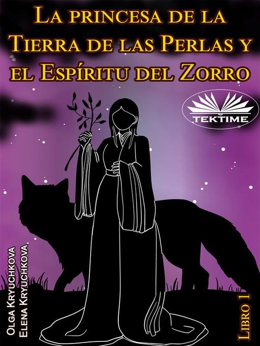 Title details for La Princesa De La Tierra De Las Perlas Y El Espíritu Del Zorro. Libro 1 by Elena Kryuchkova - Available